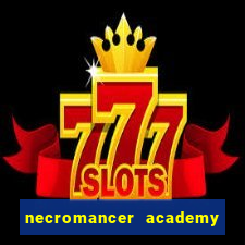 necromancer academy and the genius summoner 99